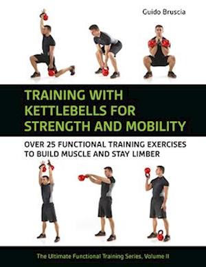 Cover for Guido Bruscia · Training With Kettlebells for Strength and Mobility: Over 25 Functional Training Exercises to Build Muscle and Stay Limber - Ultimate Functional Training Series (Paperback Book) (2025)