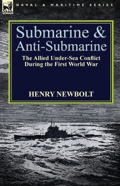 Cover for Henry Newbolt · Submarine and Anti-Submarine: the Allied Under-Sea Conflict During the First World War (Paperback Book) (2013)