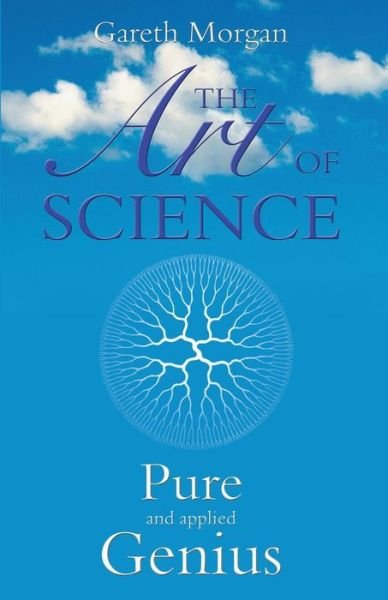 The Art of Science: Pure and Applied Genius - Gareth Morgan - Livros - Troubador Publishing - 9781783063833 - 28 de junho de 2014
