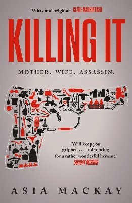 Cover for Asia Mackay · Killing It: An addictive thriller with a heroine to kill for... (Paperback Book) (2025)