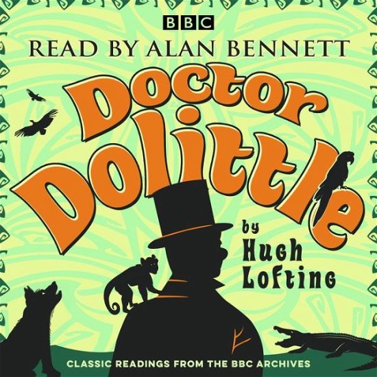 Cover for Hugh Lofting · Alan Bennett: Doctor Dolittle Stories: Classic readings from the BBC archive (Audiobook (CD)) [Abridged edition] (2018)