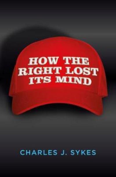 Cover for Charles J. Sykes · How the Right Lost its Mind (Paperback Book) (2017)