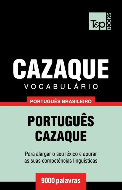 Cover for Andrey Taranov · Vocabulario Portugues Brasileiro-Cazaque - 9000 palavras (Paperback Book) (2018)