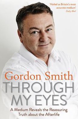 Through My Eyes: A Medium Reveals the Reassuring Truth about the Afterlife - Gordon Smith - Bøger - Hay House UK Ltd - 9781788170833 - 3. juli 2018