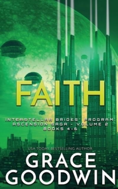 Cover for Grace Goodwin · Faith : Ascension Saga : Books 4, 5 &amp; 6 (Paperback Book) (2019)