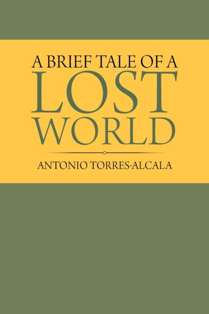 Cover for Antonio Torres-Alcala · A Brief Tale of a Lost World (Paperback Book) (2019)