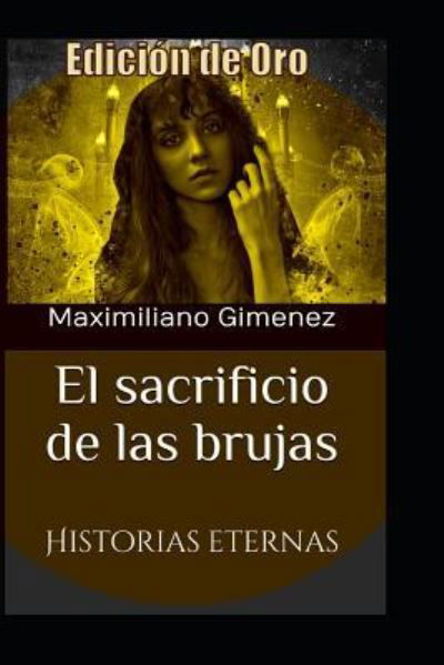 Cover for Maximiliano Gimenez · Edicion de Oro: El Sacrificio de las Brujas: Historias Eternas (Pocketbok) (2019)