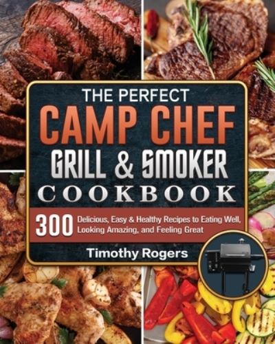 Cover for Timothy Rogers · The Perfect Camp Chef Grill &amp; Smoker Cookbook (Paperback Book) (2020)