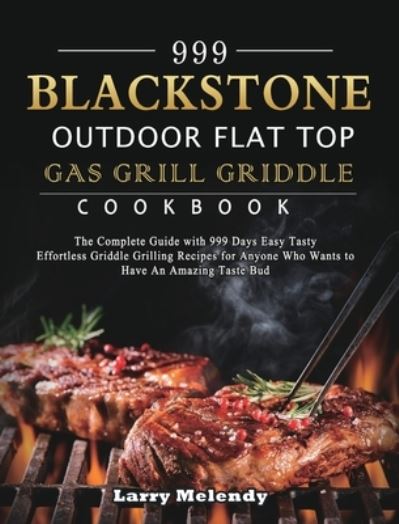 Cover for Larry Melendy · 999 Blackstone Outdoor Flat Top Gas Grill Griddle Cookbook (Hardcover Book) (2021)