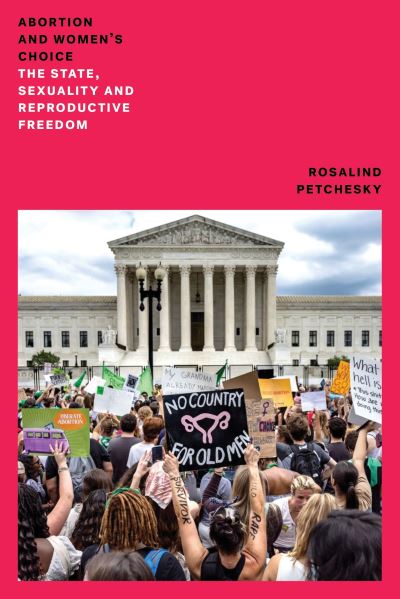 Cover for Rosalind Pollack Petchesky · Abortion and Women's Choice: The State, Sexuality and Reproductive Freedom - Feminist Classics (Paperback Book) (2024)