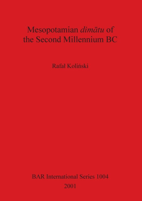 Mesopotamian Dimatu of the Second Millennium BC (British Archaeological Reports (BAR) International) - Rafa Kolinski - Books - Archaeopress - 9781841712833 - December 31, 2001