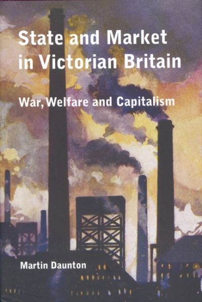 Cover for Martin Daunton · State and Market in Victorian Britain: War, Welfare and Capitalism (Hardcover Book) (2008)