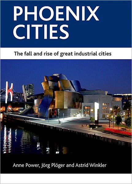 Cover for Power, Anne (London School of Economics and Political Science) · Phoenix cities: The fall and rise of great industrial cities - CASE Studies on Poverty, Place and Policy (Paperback Book) (2010)