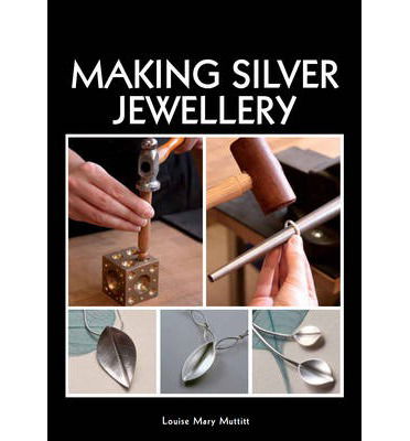 Making Silver Jewellery - Louise Mary Muttitt - Książki - The Crowood Press Ltd - 9781847976833 - 17 lutego 2014