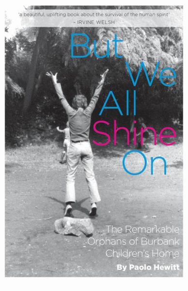 But We All Shine On: The Remarkable Orphans of Burbank Children's Home - Paolo Hewitt - Books - Jessica Kingsley Publishers - 9781849055833 - October 15, 2014