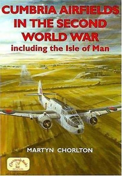 Cover for Martyn Chorlton · Cumbria Airfields in the Second World War: Including the Isle of Man - Airfields in the Second World War (Paperback Book) (2006)
