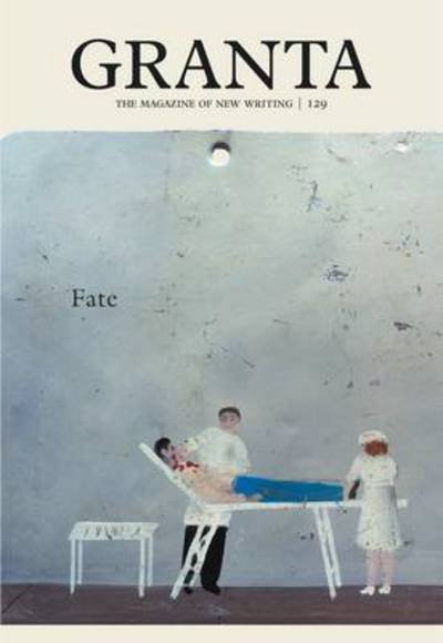 Cover for Sigrid Rausing · Granta 129: Fate - Granta: The Magazine of New Writing (Pocketbok) (2014)