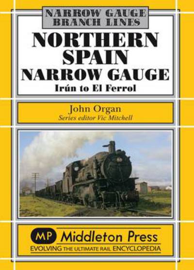 Cover for John Organ · Northern Spain Narrow Gauge: Iru'n to El Ferrol - Narrow Gauge (Hardcover Book) (2010)