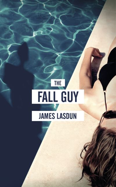 Cover for James Lasdun · The Fall Guy (Book) (2017)