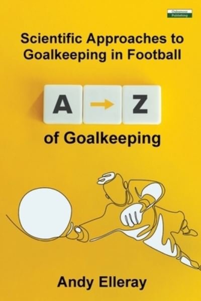Cover for Andy Elleray · A-Z of Goalkeeping: Scientific Approaches to Goalkeeping in Football (Paperback Book) (2023)