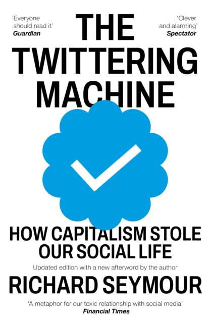 Seymour, Richard (Author) · The Twittering Machine: How Capitalism Stole Our Social Life (Paperback Book) (2024)