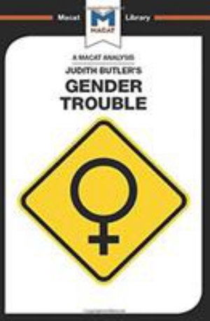 An Analysis of Judith Butler's Gender Trouble - The Macat Library - Tim Smith-Laing - Books - Macat International Limited - 9781912302833 - July 15, 2017