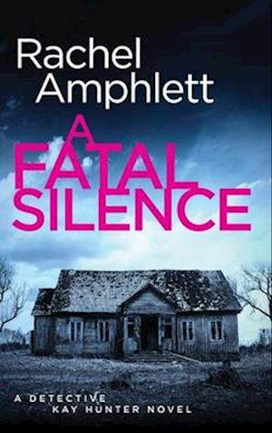 Cover for Rachel Amphlett · A Fatal Silence: A Detective Kay Hunter crime thriller - Detective Kay Hunter (Hardcover Book) (2025)