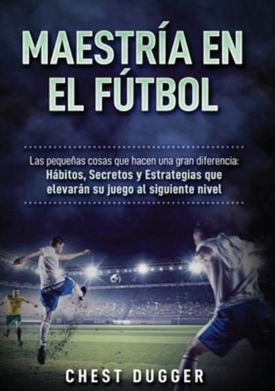 Cover for Chest Dugger · Maestria en el futbol (Paperback Book) (2019)