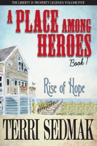 Cover for Terri Sedmak · A Place Among Heroes, Book 1 - Rise of Hope: The Liberty &amp; Property Legends Volume Five - Liberty &amp; Property Legends (Paperback Book) (2018)