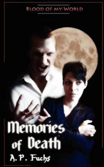 Memories of Death - A. P. Fuchs - Książki - Coscom Entertainment - 9781926712833 - 22 kwietnia 2011