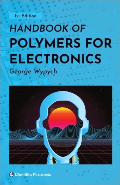 Cover for Wypych, George (ChemTec Publishing, Ontario, Canada) · Handbook of Polymers for Electronics (Gebundenes Buch) (2021)