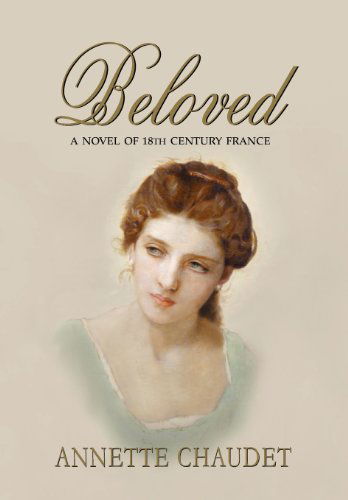 Cover for Annette Chaudet · Beloved, a Novel of 18th Century France (Hardcover Book) (2012)