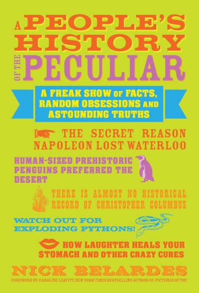 Cover for Belardes, Nick (Nick Belardes) · A People's History of the Peculiar: a Freak Show of Facts, Random Obsessions and Astounding Truths (Paperback Book) (2014)