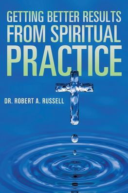 Cover for Robert A Russell · Getting Better Results from Spiritual Practice (Pocketbok) (2022)
