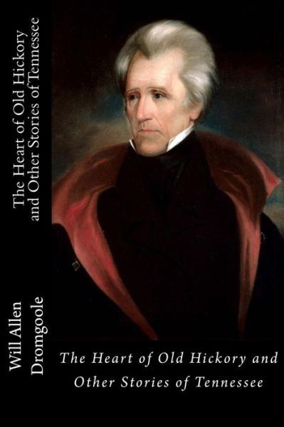 Cover for Will Allen Dromgoole · The Heart of Old Hickory and Other Stories of Tennessee (Paperback Book) (2017)