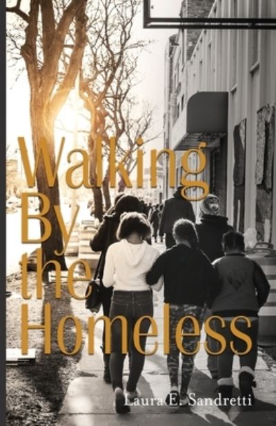 Walking By the Homeless - Laura Sandretti - Books - Ten16 Press - 9781948365833 - November 7, 2018