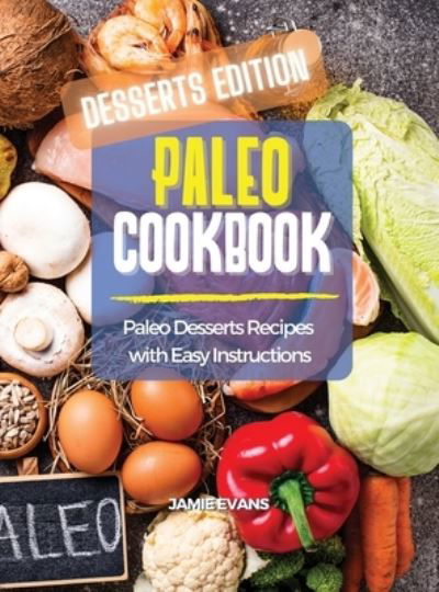 Cover for Jamie Evans · Paleo Cookbook Desserts Edition: Paleo Desserts Recipes with Easy Instructions (Hardcover Book) (2021)