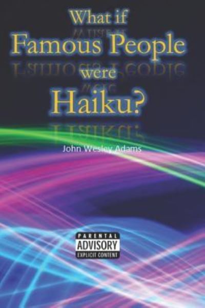 Cover for John Wesley Adams · What If Famous People Were Haiku? (Paperback Book) (2017)