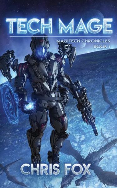 Tech Mage (Magitech Chronicles) (Volume 1) - Chris Fox - Books - CreateSpace Independent Publishing Platf - 9781976382833 - September 16, 2017