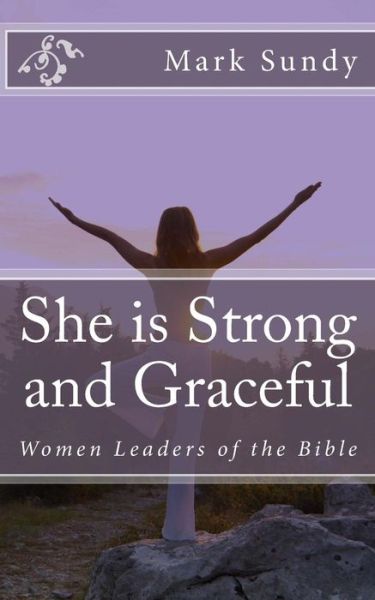 She is Strong and Graceful - Mark L Sundy - Livres - Createspace Independent Publishing Platf - 9781976519833 - 17 septembre 2017