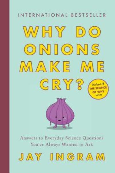 Cover for Jay Ingram · Why Do Onions Make Me Cry?: Answers to Everyday Science Questions You've Always Wanted to Ask (Paperback Book) (2019)