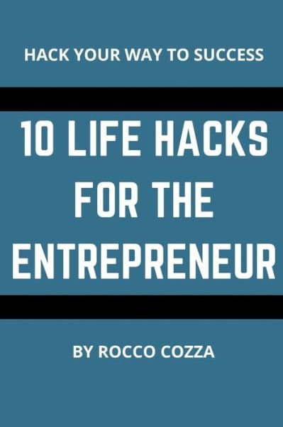 Cover for Rocco Cozza · 10 Life Hacks For The Entrepreneur (Pocketbok) (2018)