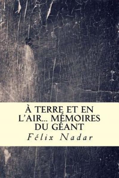 Cover for Felix Nadar · A terre et en l'air... M moires du G ant (Paperback Book) (2018)