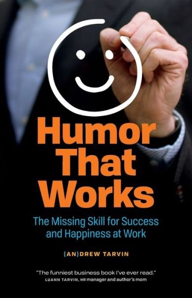 Andrew Tarvin · Humor That Works: The Missing Skill for Success and Happiness at Work (Paperback Bog) (2019)