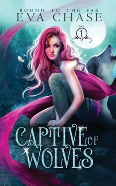 Cover for Eva Chase · Captive of Wolves - Bound to the Fae (Pocketbok) (2020)