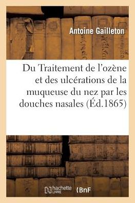 Cover for Gailleton-a · Du Traitement De L Ozene et Des Ulcerations De La Muqueuse Du Nez Par Les Douches Nasales (Paperback Book) [French edition] (2013)