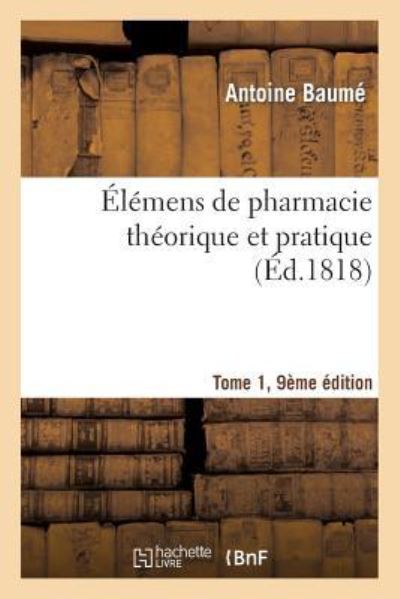 Cover for Antoine Baume · Elemens de Pharmacie Theorique Et Pratique Tome 1, 9e Edition (Taschenbuch) (2014)