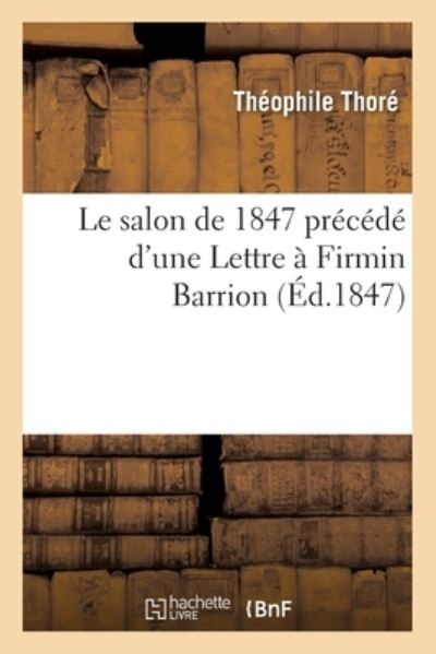 Cover for Théophile Thoré · Le Salon de 1847 Precede d'Une Lettre A Firmin Barrion (Paperback Book) (2017)