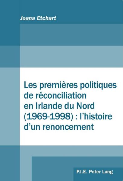 Cover for Joana Etchart · Les Premieres Politiques de Reconciliation En Irlande Du Nord (1969-1998): l'Histoire d'Un Renoncement (Taschenbuch) (2017)