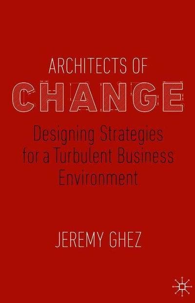 Jeremy Ghez · Architects of Change: Designing Strategies for a Turbulent Business Environment (Gebundenes Buch) [1st ed. 2019 edition] (2019)